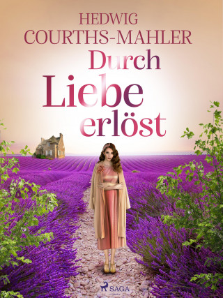 Hedwig Courths-Mahler: Durch Liebe erlöst