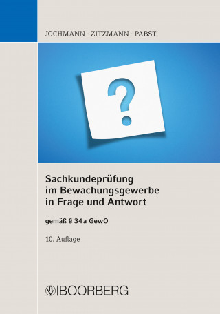 Ulrich Jochmann, Jörg Zitzmann, Anja Pabst: Sachkundeprüfung im Bewachungsgewerbe in Frage und Antwort