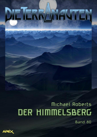 Michael Roberts: DIE TERRANAUTEN, Band 80: DER HIMMELSBERG
