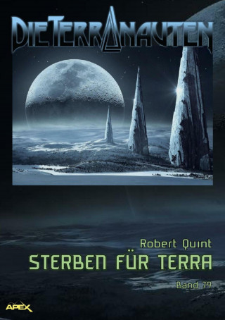 Robert Quint: DIE TERRANAUTEN, Band 79: STERBEN FÜR TERRA