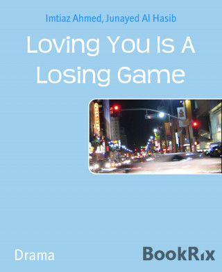 Imtiaz Ahmed, Junayed Al Hasib: Loving You Is A Losing Game