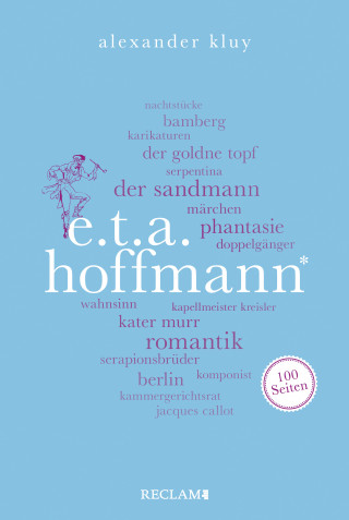 Alexander Kluy: E. T. A. Hoffmann. 100 Seiten