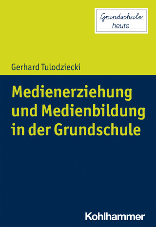 Gerhard Tulodziecki: Medienerziehung und Medienbildung in der Grundschule