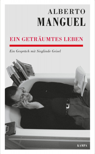 Alberto Manguel, Sieglinde Geisel: Ein geträumtes Leben