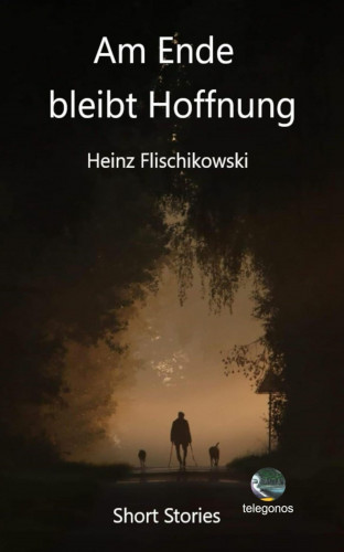 Heinz Flischikowski: Am Ende bleibt Hoffnung