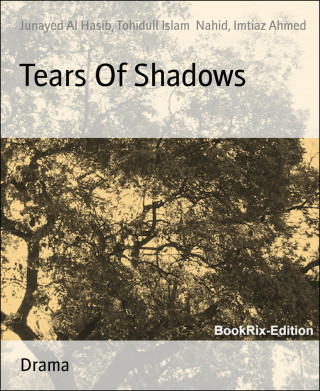 Junayed Al Hasib, Tohidull Islam Nahid, Imtiaz Ahmed: Tears Of Shadows