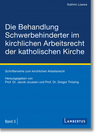 Kathrin Loewe: Die Behandlung Schwerbehinderter im kirchlichen Arbeitsrecht der katholischen Kirche