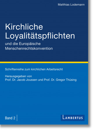 Matthias Lodemann: Kirchliche Loyalitätspflichten und die Europäische Menschenrechtskonvention