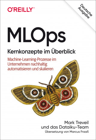 Mark Treveil, Nicolas Omont, Clément Stenac, Kenji Lefèvre, Du Phan: MLOps – Kernkonzepte im Überblick