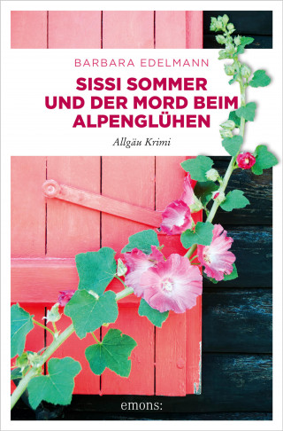 Barbara Edelmann: Sissi Sommer und der Mord beim Alpenglühen