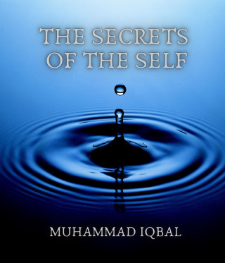 Muhammad Iqbal: The Secrets of the Self