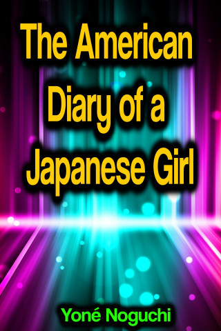Yoné Noguchi: The American Diary of a Japanese Girl