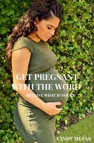 Cindy Mezas: Get pregnant with the Word