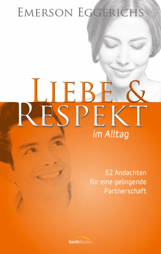 Emerson Eggerichs: Liebe & Respekt im Alltag