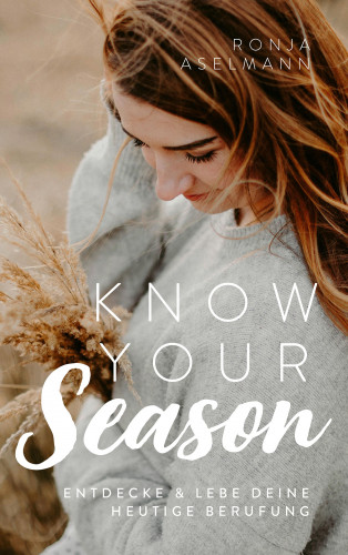 Ronja Aselmann: Know your Season - entdecke & lebe deine heutige Berufung