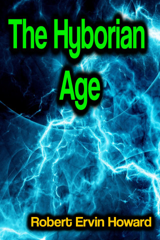 Robert Ervin Howard: The Hyborian Age