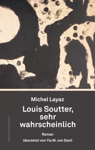 Michel Layaz: Louis Soutter, sehr wahrscheinlich