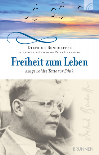 Dietrich Bonhoeffer: Freiheit zum Leben