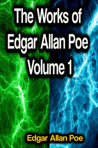 Edgar Allan Poe: The Works of Edgar Allan Poe Volume 1