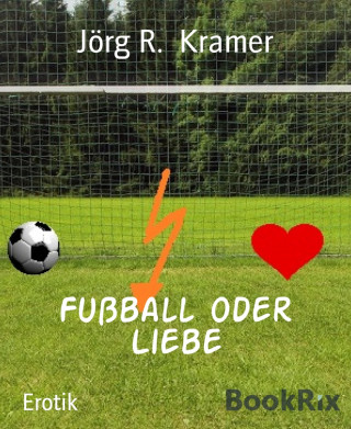 Jörg R. Kramer: Fußball oder Liebe