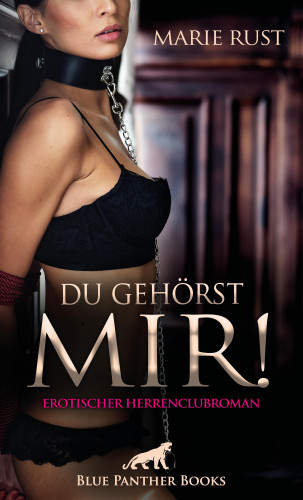Marie Rust: Du gehörst MIR! Erotischer Herrenclubroman