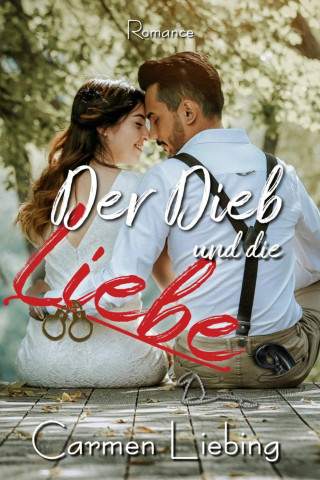 Carmen Liebing: Der Dieb und die Liebe