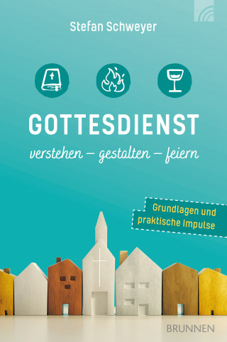 Stefan Schweyer: Gottesdienst verstehen - gestalten - feiern