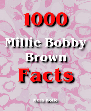 Mera Wolfe: 1000 Millie Bobby Brown Facts