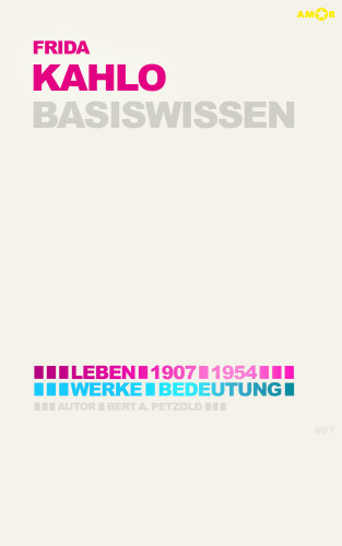 Bert Alexander Petzold: Frida Kahlo – Basiswissen #07