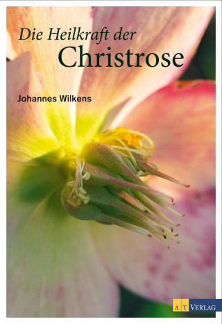 Johannes Wilkens: Die Heilkraft der Christrose