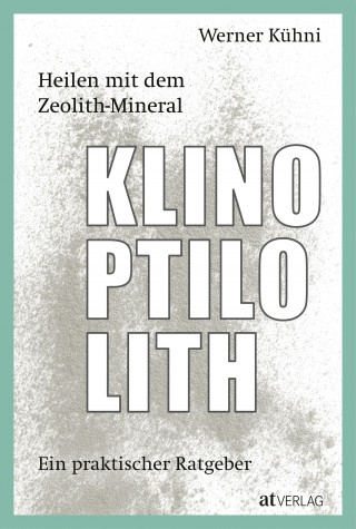 Werner Kühni: Heilen mit dem Zeolith-Mineral Klinoptilolith - eBook