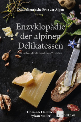 Dominik Flammer: Das kulinarische Erbe der Alpen - Enzyklopädie der alpinen Delikatessen
