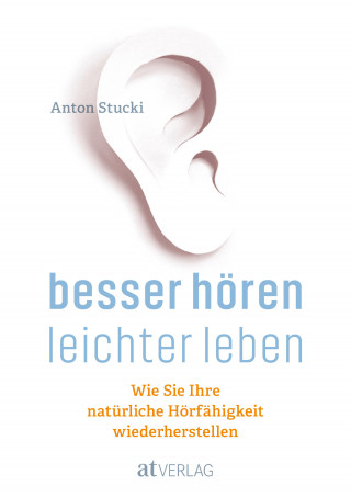 Anton Stucki: Besser hören - leichter leben - eBook
