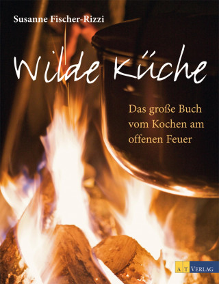 Susanne Fischer-Rizzi: Wilde Küche
