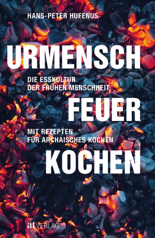 Hans-Peter Hufenus: Urmensch, Feuer, Kochen - eBook