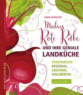 Sigrid Schimetzky: Madam Rote Rübe und ihre geniale Landküche