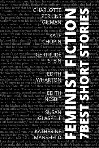 Charlotte Perkins Gilman, Edith Nesbit, Edith Wharton, Susan Glaspell, Katherine Mansfield, Kate Chopin, Gertrude Stein, August Nemo: 7 best short stories - Feminist Fiction