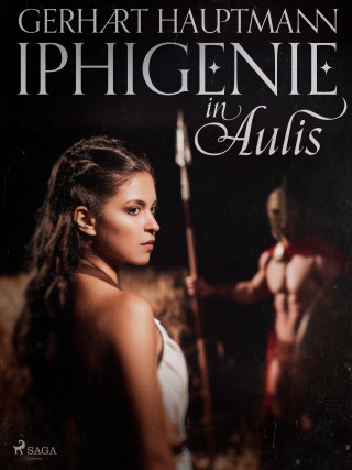 Gerhart Hauptmann: Iphigenie in Aulis