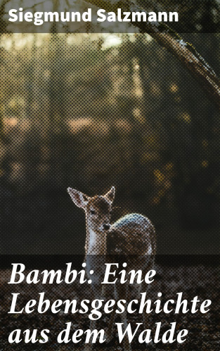 Siegmund Salzmann: Bambi: Eine Lebensgeschichte aus dem Walde
