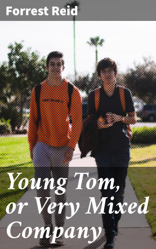 Forrest Reid: Young Tom, or Very Mixed Company