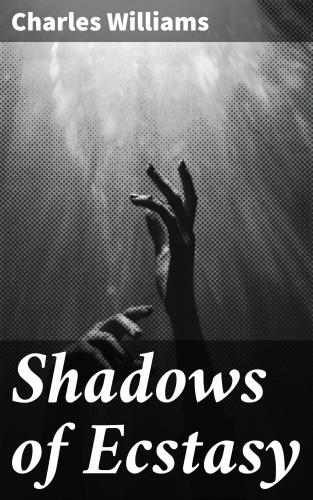 Charles Williams: Shadows of Ecstasy