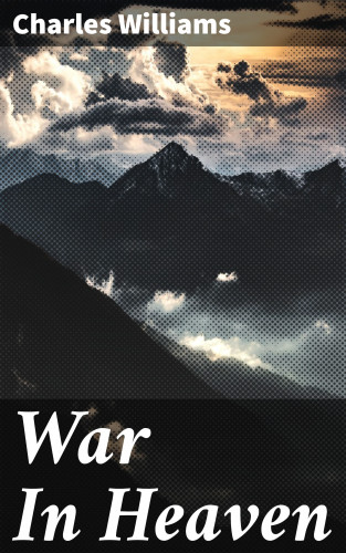 Charles Williams: War In Heaven