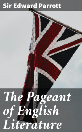 Sir Edward Parrott: The Pageant of English Literature
