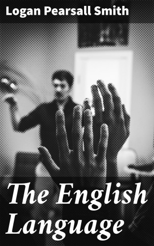 Logan Pearsall Smith: The English Language