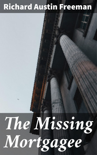 Richard Austin Freeman: The Missing Mortgagee