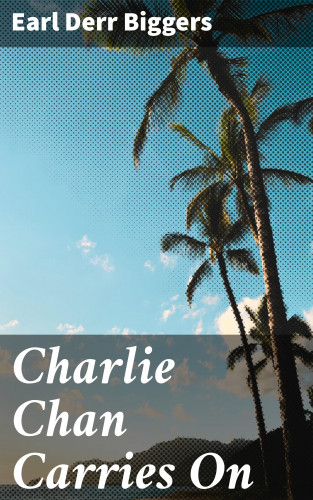 Earl Derr Biggers: Charlie Chan Carries On