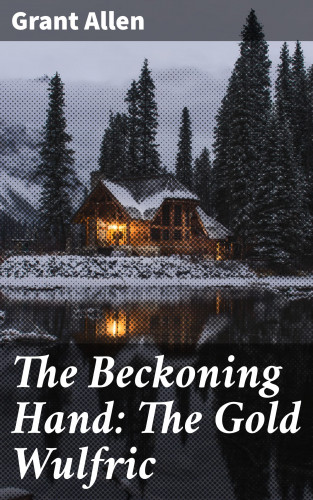 Grant Allen: The Beckoning Hand: The Gold Wulfric