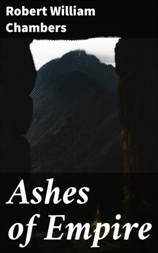 Robert William Chambers: Ashes of Empire