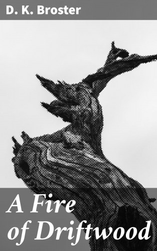 D. K. Broster: A Fire of Driftwood