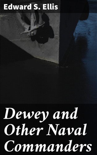 Edward S. Ellis: Dewey and Other Naval Commanders